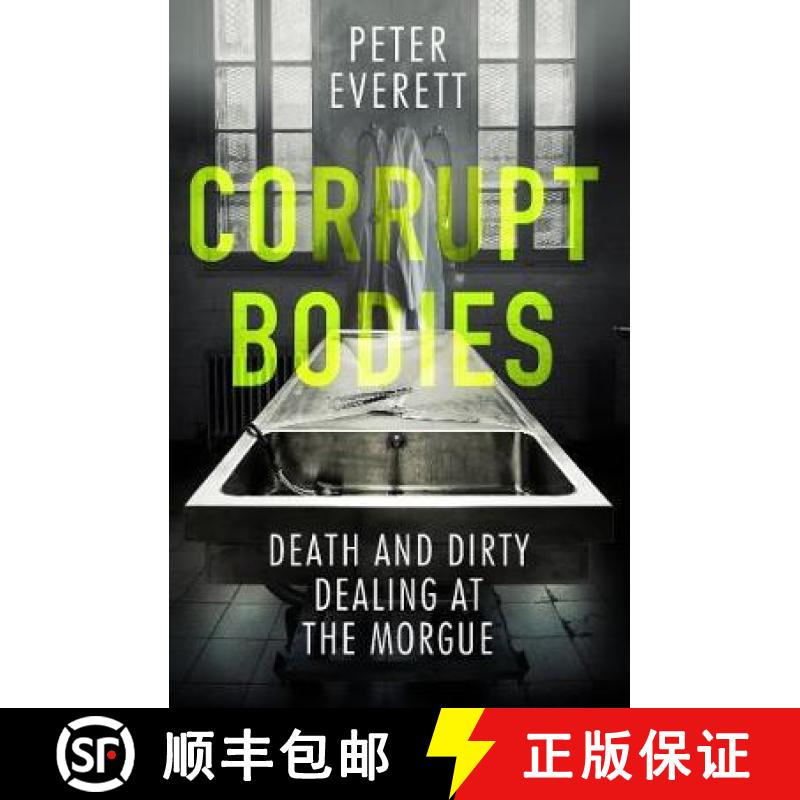 【3-4周达】Corrupt Bodies: Death and Dirty Dealing at the Morgue: Shortlisted for CWA ALCS Dagger for... [9781785785955]