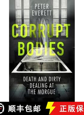 【3-4周达】Corrupt Bodies: Death and Dirty Dealing at the Morgue: Shortlisted for CWA ALCS Dagger for... [9781785785955]
