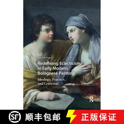 【3-4周达】精装 Redefining Eclecticism in Early Modern Bolognese Painting: Ideology, Practice, and Cr... [9789462986015]