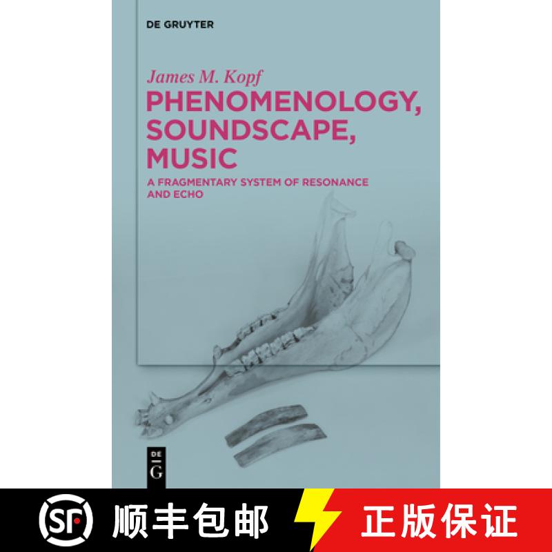 【3-4周达】Phenomenology, Soundscape, Music: A Fragmentary System of Resonance and Echo [9783111245966]