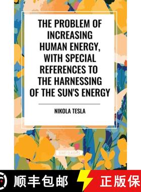 【3-4周达】The Problem of Increasing Human Energy, with Special References to the Harnessing of the S... [9798880919499]