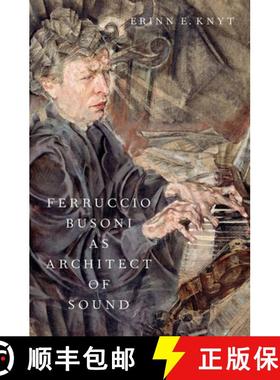 【3-4周达】Ferruccio Busoni as Architect of Sound [9780197625491]