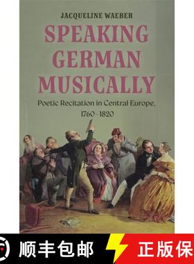 【3-4周达】Speaking German Musically: Poetic Recitation in Central Europe, 1760-1820 [9781837652143]