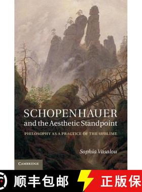 【3-4周达】Schopenhauer and the Aesthetic Standpoint: Philosophy as a Practice of the Sublime [9781107024403]