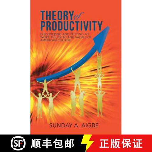 【3-4周达】精装 Theory of Productivity: Discovering and Putting to Work the Ideas and Values of Ameri... [9781490875774]