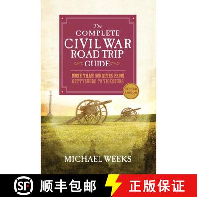 【3-4周达】The Complete Civil War Road Trip Guide – More than 500 Sites from Gettysburg to Vicksburg... [9781581573374]