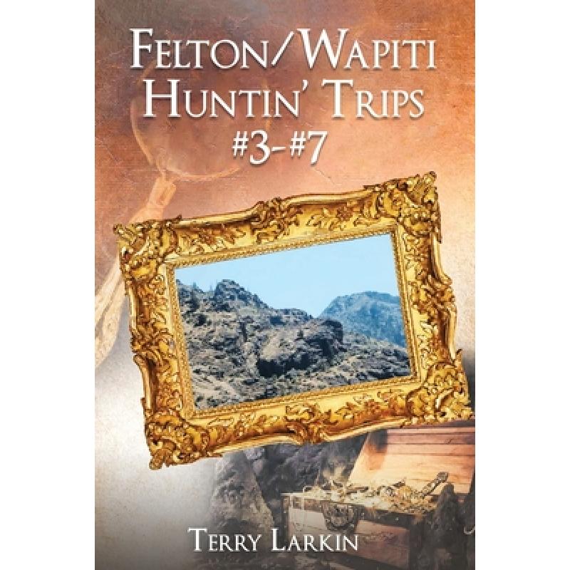 预订 felton/wapiti huntin trips #3--#7 [9781649087423]