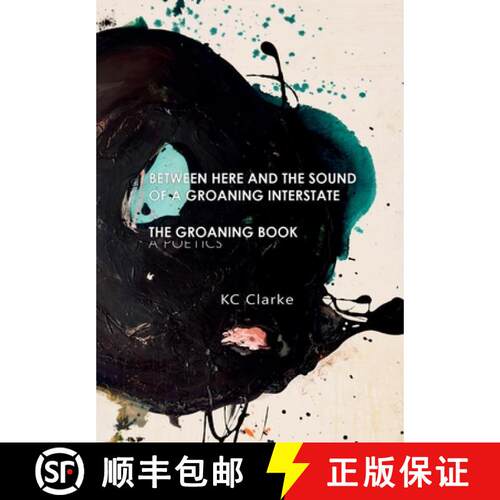 【3-4周达】精装 Between Here and the Sound of a Groaning Interstate & The Groaning Book : A Poetics [9798218845469]