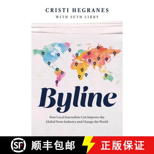 【3-4周达】精装 Byline : How Local Journalists Can Improve the Global News Industry and Change the World [9781642256871]
