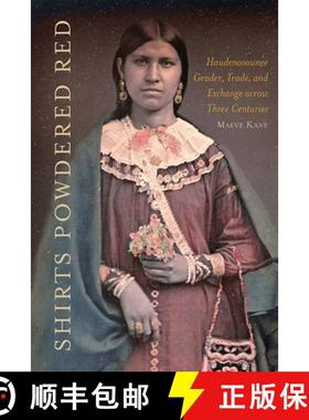 【3-4周达】Shirts Powdered Red: Haudenosaunee Gender, Trade, and Exchange Across Three Centuries [9781501767883]