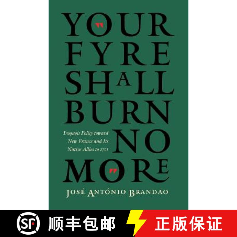 【3-4周达】Your fyre shall burn no more: Iroquois Policy toward New France and Its Native Allies to 1701 [9780803261778]