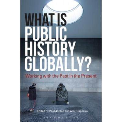 【4周达】What Is Public History Globally?: Working with the Past in the Present [9781350033283]