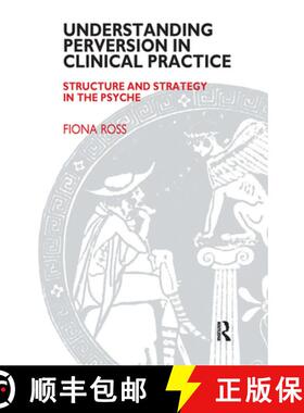 【3-4周达】Understanding Perversion in Clinical Practice: Structure and Strategy in the Psyche [9780367107345]
