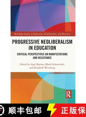 【3-4周达】Progressive Neoliberalism in Education: Critical Perspectives on Manifestations and Resist... [9781032123059]