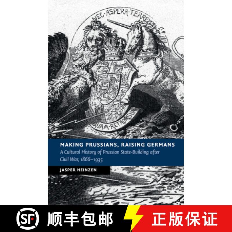 【3-4周达】Making Prussians, Raising Germans: A Cultural History of Prussian State-Building after Civ... [9781316648308]