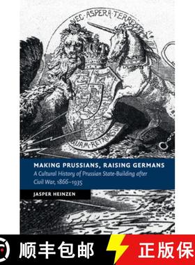 【3-4周达】Making Prussians, Raising Germans: A Cultural History of Prussian State-Building after Civ... [9781316648308]