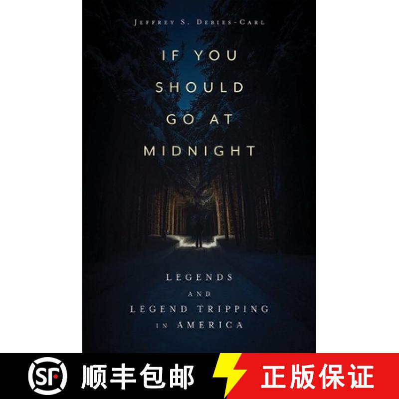 预订 If You Should Go at Midnight: Legends and Legend Tripping in America (Hardback) [9781496844118]
