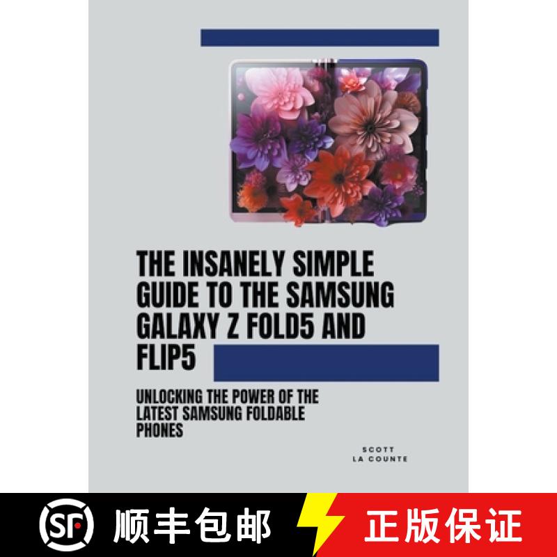 【2-3周达】The Insanely Simple Guide to the Samsung Galaxy Z Fold 5 and Flip 5: Unlocking the Power o... [9798223661535]