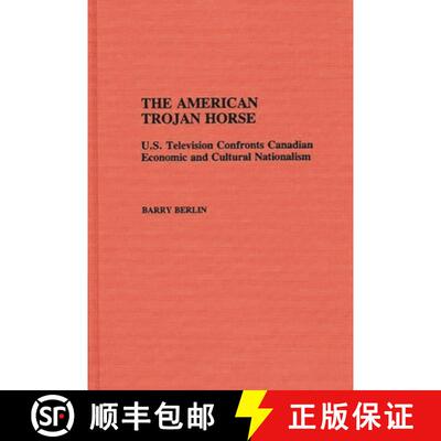 【3-4周达】精装 The American Trojan Horse: U.S. Television Confronts Canadian Economic and Cultural N... [9780313275081]