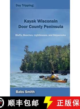预订 Day Tripping: Kayak Wisconsin Door County Peninsula: Bluffs, Beaches, Lighthouses, and Shipwrecks [9780692433881]