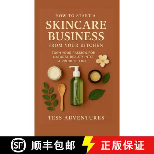 【3-4周达】How To Start A Skincare Business From Your Kitchen: Turn Your Passion For Natural Beauty I... [9781300081272]