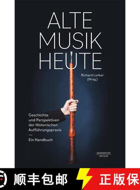 【3-4周达】Alte Musik heute: Geschichte und Perspektiven der Historischen Aufführungspraxis. Ein Han... [9783662665992]