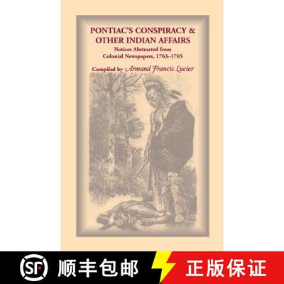 【3-4周达】Pontiac's Conspiracy and Other Indian Affairs: Notices Abstracted from Colonial Newspapers... [9780788414602]