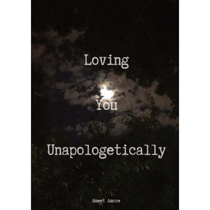 【4周达】Loving You Unapologetically: This is all my love spilled out for you, loving you with every ... [9781087894645]