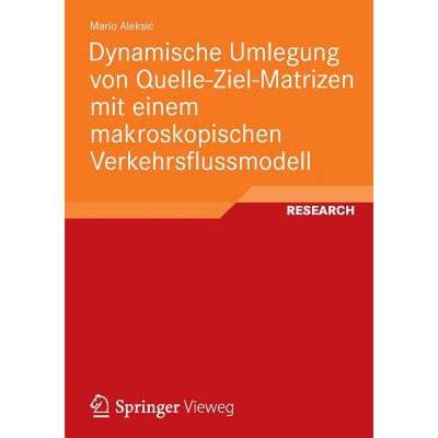 【4周达】Dynamische Umlegung Von Quelle-Ziel-Matrizen Mit Einem Makroskopischen Verkehrsflussmodell [9783834824080]