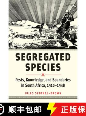 【3-4周达】Segregated Species: Pests, Knowledge, and Boundaries in South Africa, 1910-1948 [9781421448565]