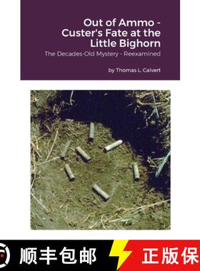 【3-4周达】Out of Ammo - Custer's Fate at the Little Bighorn: The Decades-Old Mystery - Reexamined [9781435768918]