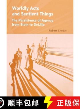 【3-4周达】Worldly Acts and Sentient Things: The Persistence of Agency from Stein to DeLillo [9780801446788]