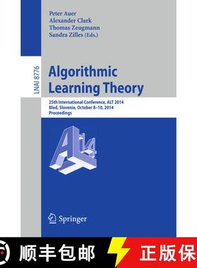 【3-4周达】Algorithmic Learning Theory : 25th International Conference, ALT 2014, Bled, Slovenia, Oct... [9783319116617]