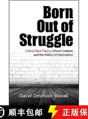 预订 Born Out of Struggle : Critical Race Theory, School Creation, and the Politics of Interruption [9781438459134]