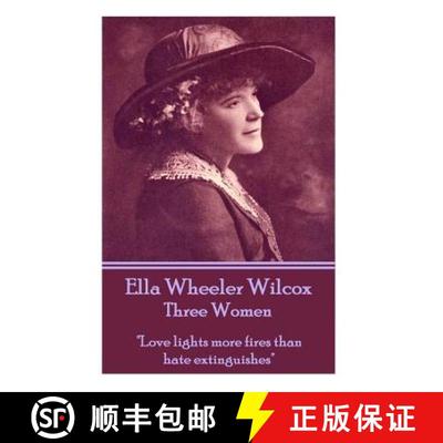 【3-4周达】Ella Wheeler Wilcox's Three Women: Love lights more fires than hate extinguishes [9781783945924]