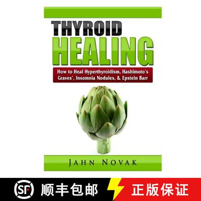 【3-4周达】Thyroid Healing: How to Heal Hyperthyroidism, Hashimoto's, Graves', Insomnia, Nodules, & E... [9780359397228]