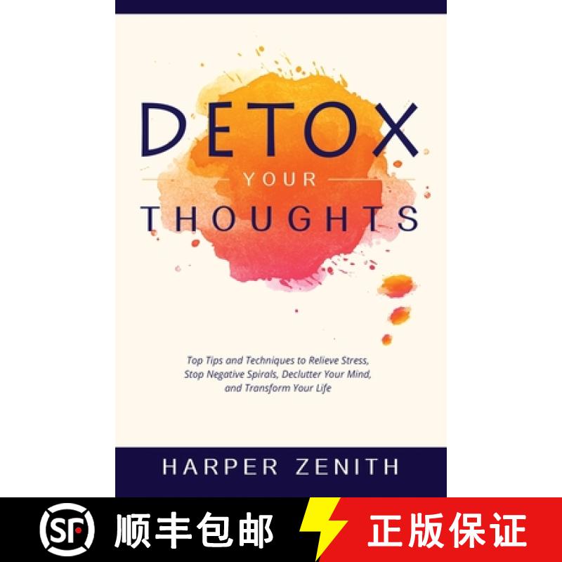 【2-3周达】DETOX YOUR THOUGHTS: Top Tips and Techniques to Relieve Stress, Stop Negative Spirals, Dec... [9781088055847]