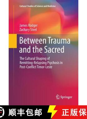 【3-4周达】Between Trauma and the Sacred : The Cultural Shaping of Remitting-Relapsing Psychosis in P... [9783319796253]