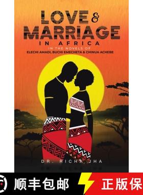 【3-4周达】Love and Marriage in Africa in the Novels of Elechi Amadi, Buchi Emecheta and Chinua Achebe [9781543708219]