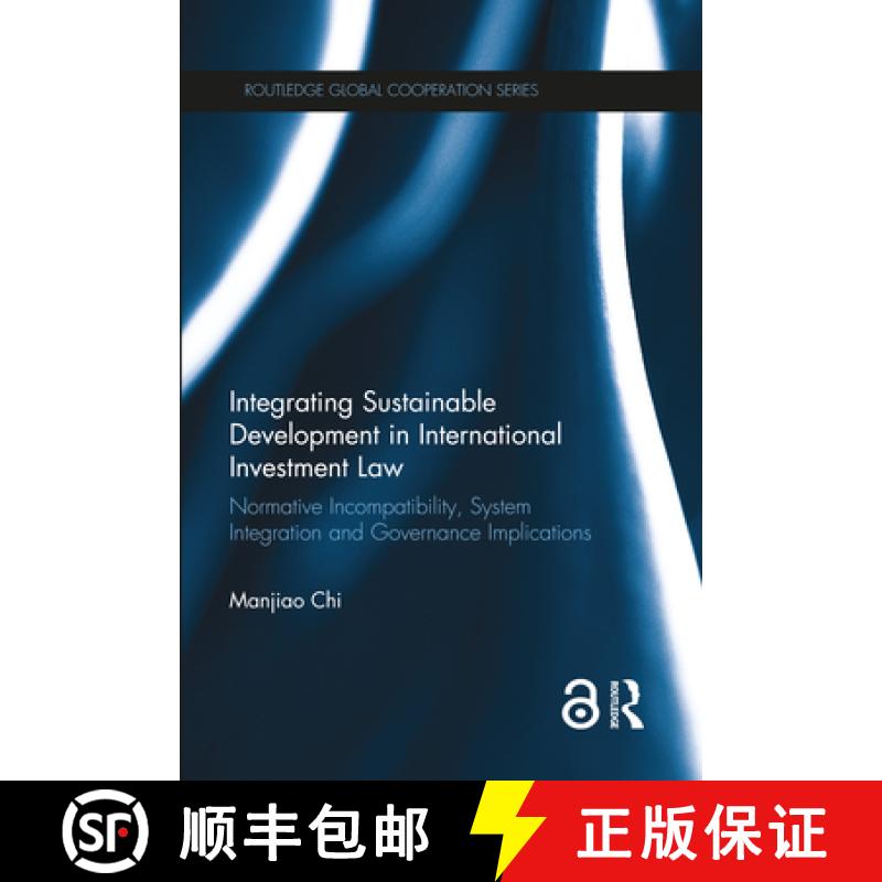 【3-4周达】Integrating Sustainable Development in International Investment Law: Normative Incompatibi... [9781138187887]