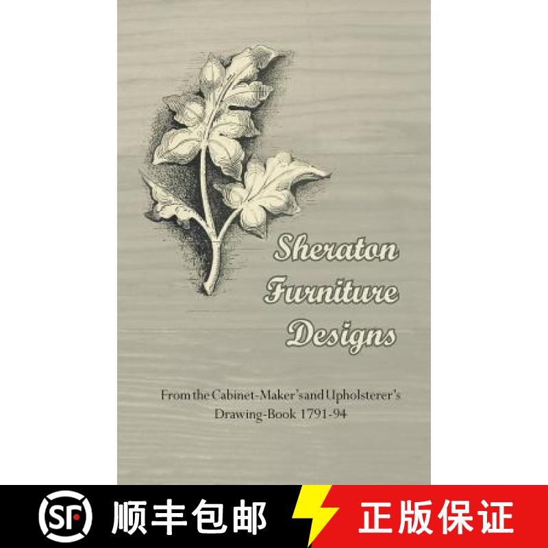 【2-3周达】Sheraton Furniture Designs - From the Cabinet-Maker's and Upholsterer's Drawing-Book 1791-94 [9781447435013]