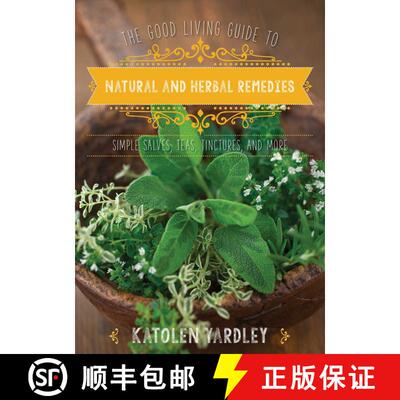 【3-4周达】The Good Living Guide to Natural and Herbal Remedies: Simple Salves, Teas, Tinctures, and ... [9781680991574]