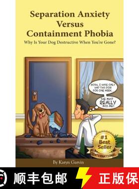 【3-4周达】Separation Anxiety Versus Containment Phobia: Why Is Your Dog Destructive When You're Gone? [9780984461349]