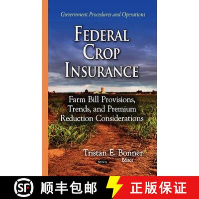 【3-4周达】精装 Federal Crop Insurance: Farm Bill Provisions, Trends, and Premium Reduction Considera... [9781634636889]