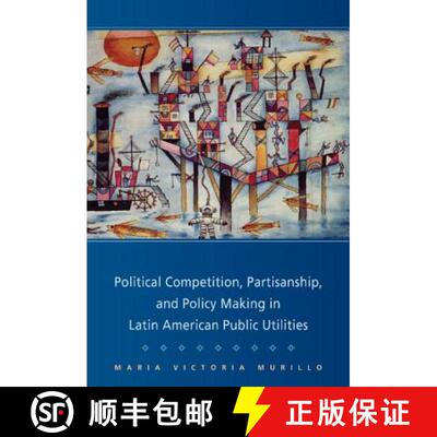 预订 精装 Political Competition, Partisanship, and Policy Making in Latin American Public Utilities: ... [9780521884310]
