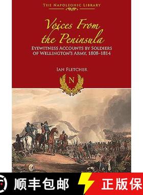 【3-4周达】Voices from the Peninsula: Eyewitness Accounts by Soldiers of Wellington's Army, 1808-1814 [9781848328044]