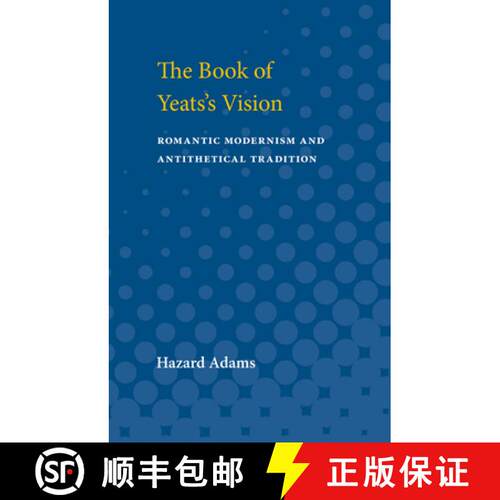 【3-4周达】The Book of Yeats's Vision: Romantic Modernism and Antithetical Tradition [9780472750023]