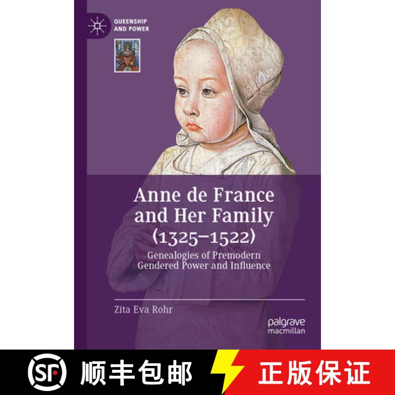 【3-4周达】Anne de France and Her Family (1325-1522): Genealogies of Premodern Gendered Power and Inf... [9783031848605]