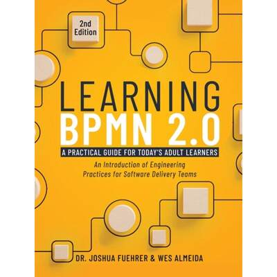 【4周达】Learning BPMN 2.0: An Introduction of Engineering Practices for Software Delivery Teams [9781087994499]