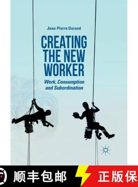 【3-4周达】Creating the New Worker : Work, Consumption and Subordination [9783030066239]